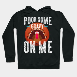 Pour Some Gravy On Me Thanksgiving Hoodie